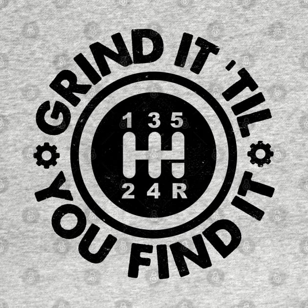 Grind It 'Til You Find It: Manual Stick Shift Transmission Humor by TwistedCharm